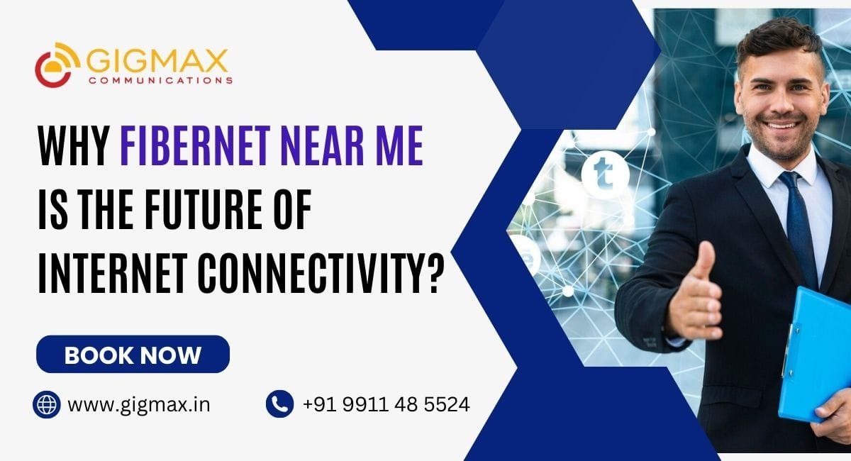Why Fibernet Near Me is the Future of Internet Connectivity? - Gigmax ...