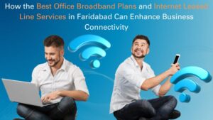 Best Office Broadband Plans and Internet Leased Line Services
