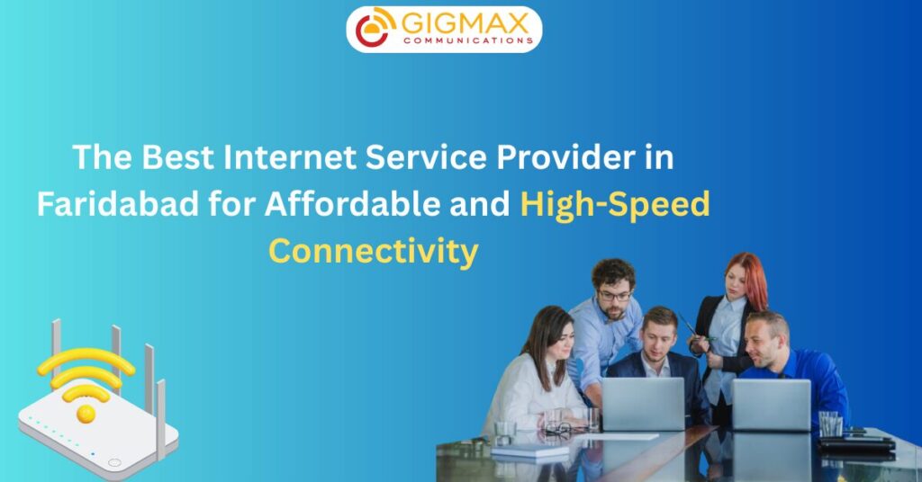 The Best Internet Service Provider in Faridabad for Affordable and High-Speed Connectivity
