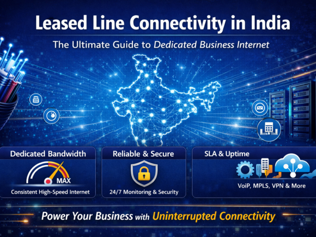 Leased Line Connectivity: Everything You Need to Know About Lease Line Internet for Businesses